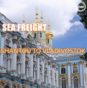 Shantou China To Vladivostok Russia Sea Freight Logistics